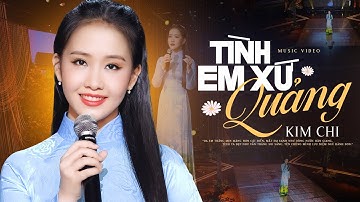 TÌNH EM XỨ QUẢNG - KIM CHI | MV OFFICIAL
