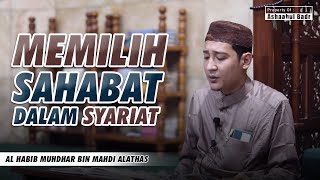 MEMILIH SAHABAT DALAM SYARI'AT | HABIB MUHDHAR ALATHAS