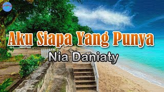 Aku Siapa Yang Punya - Nia Daniaty (lirik Lagu) | Lagu Indonesia  ~ bukalah matamu lihatlah wajahku