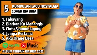 Lagu Nostalgia Pilihan  Tabayang  Ria Bria Cover  Album Terbaru 2025  Paling Dicari
