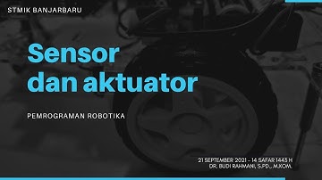 PEMROGRAMAN ROBOTIKA | SENSOR DAN AKTUATOR | DR. BUDI RAHMANI | STMIK BANJARBARU | 2021