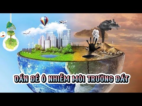 Video: Nguồn và nguyên nhân gây ô nhiễm môi trường đất. Các dạng ô nhiễm đất và hậu quả đối với môi trường