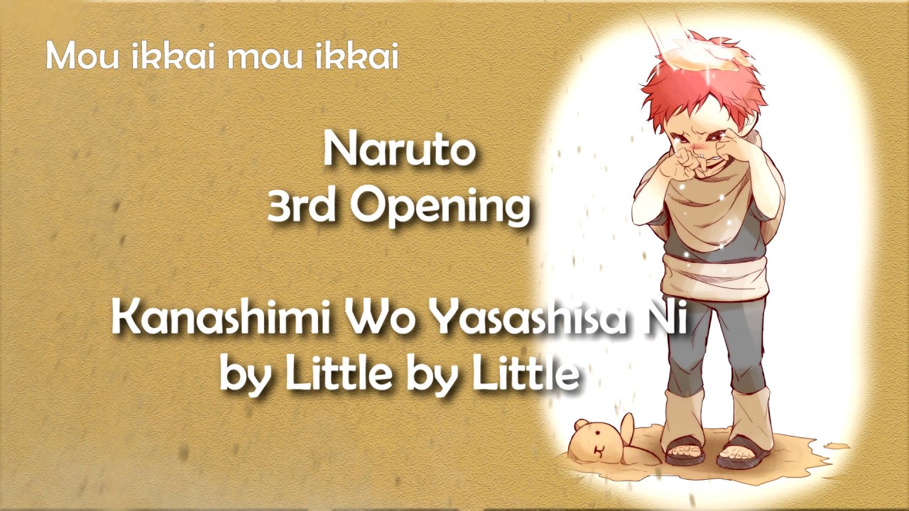 Naruto: Opening 3 / 2004, Naruto: Opening 3 / 2004 Song: Kanashimi wo  Yasashisa ni Band: Little by Little Album: Sweet Noodle Pop Year: 2005, By  Ｍａｎｇｅｋｙｏ 憎しみ