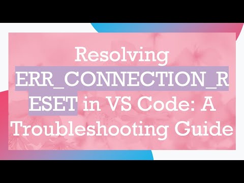 Resolving ERR_CONNECTION_RESET in VS Code: A Troubleshooting Guide