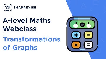 A-level Maths Revision Sessions: Transformations of Graphs