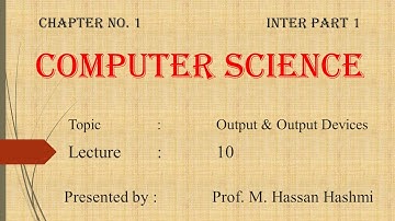 CH 1 (Lecture 10) - ICS Part 1 - Output, Output Devices - M. Hassan Hashmi ||#csclassroom||