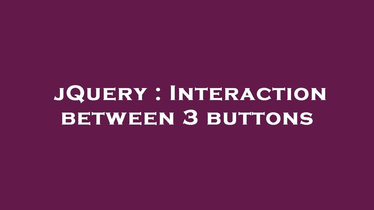 jQuery : Interaction between 3 buttons