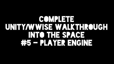 UNITY WWISE WALKTHROUGH #5 PLAYER ENGINE