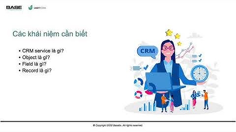 Bài 02: Giới thiệu giải pháp quản trị dữ liệu tập trung - Unify CRM dành cho CSKH