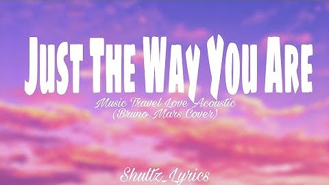 Thumbnail of Just The Way You Are (Lyrics) - Music Travel Love Acoustic ( Bruno Mars Cover)