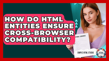 How Do HTML Entities Ensure Cross-browser Compatibility? - Simple HTML Studio