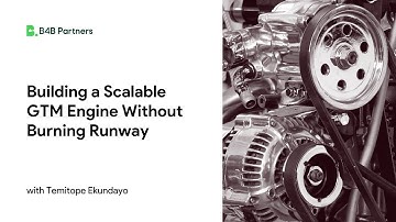 How to Build a Scalable GTM Engine without Burning Runway
