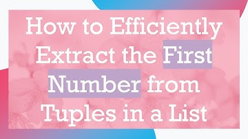 How to Efficiently Extract the First Number from Tuples in a List