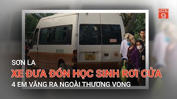 SƠN LA: XE ĐƯA ĐÓN HỌC SINH RƠI CỬA, 4 EM VĂNG RA NGOÀI THƯƠNG VONG | VTC9