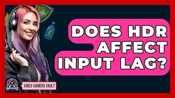 Does HDR Affect Input Lag? - Video Gamers Vault