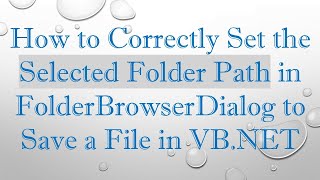 How to Correctly Set the Selected Folder Path in FolderBrowserDialog to Save a File in VB.NET News