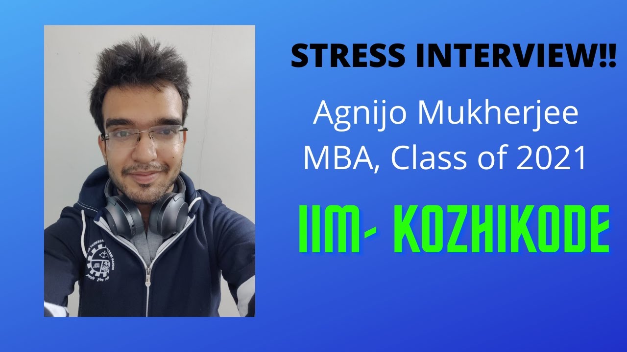 Agnijo | IIM-Kozhikode, Class of 2021 | Stress Interview ...