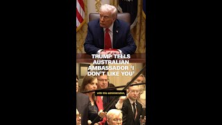 Trump Tells Australian Ambassador I Dont Like You