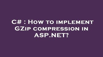 C# : How to implement GZip compression in ASP.NET?