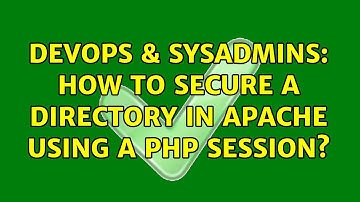 DevOps & SysAdmins: How to secure a directory in Apache using a PHP session? (5 Solutions!!)