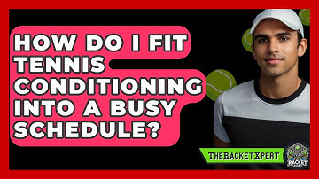 How Do I Fit Tennis Conditioning Into A Busy Schedule? - The Racket Xpert
