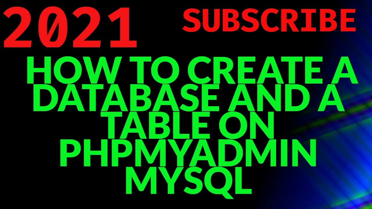 HOW TO CREATE A DATABASE AND A TABLE ON PHPMYADMIN MYSQL 2021 - YouTube