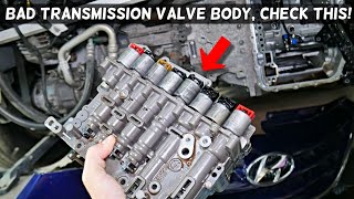 SYMPTOMS OF BAD TRANSMISSION VALVE BODY ON HYUNDAI SONATA ELANTRA SANTA FE TUCSON VELOSTER ACCENT