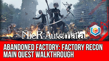 Nier: Automata Factory Recon Main Quest Walkthrough - Abandoned Factory Gameplay/Let