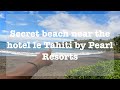 Vlog  secret beach behind the hotel le tahiti by pearl resorts in tahiti french polynesia 