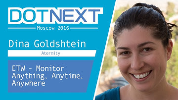 ETW — Monitor Anything, Anytime, Anywhere — Dina Goldshtein