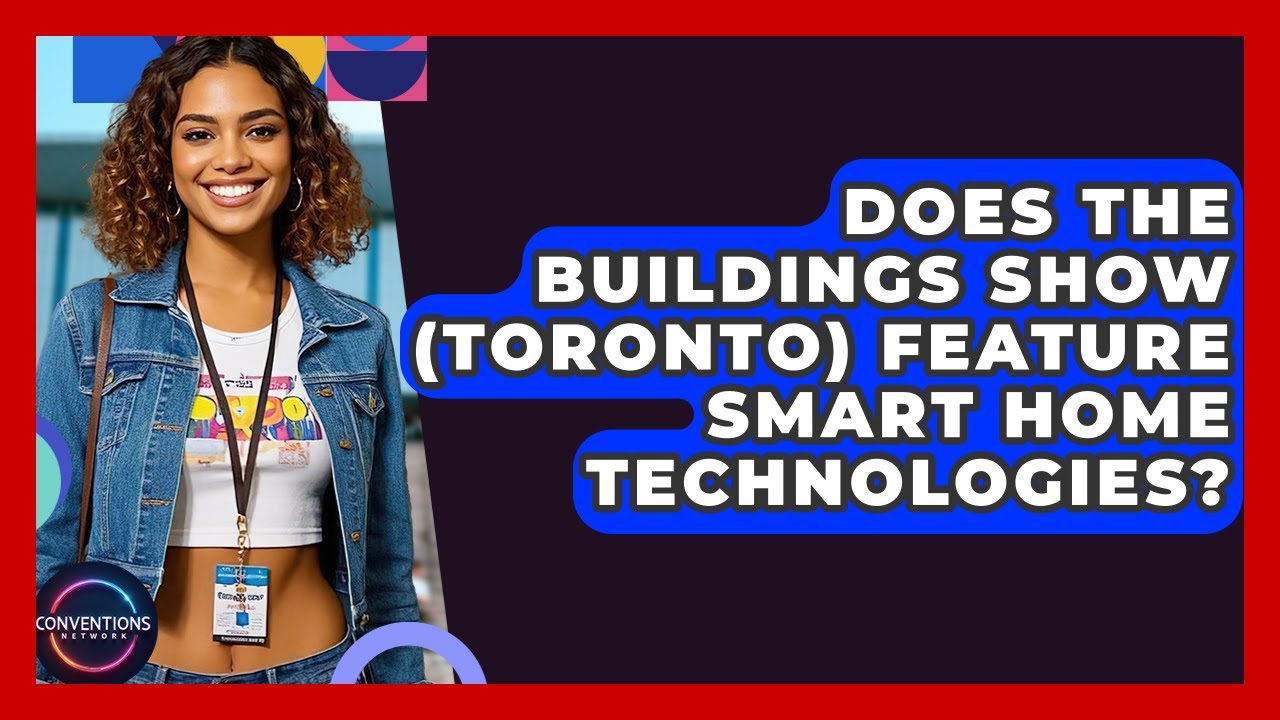 Does The Buildings Show (Toronto) Feature Smart Home Technologies? - Conventions Network