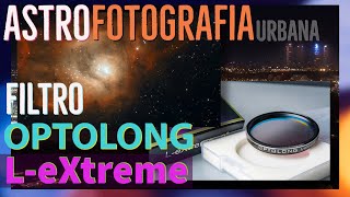 Filtro Optolong L-eXtreme | Review para astrofotografía urbana con contaminación lumínica.