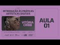 AULA 1 - Introdução às práticas artísticas digitais, com Victoria Cribb