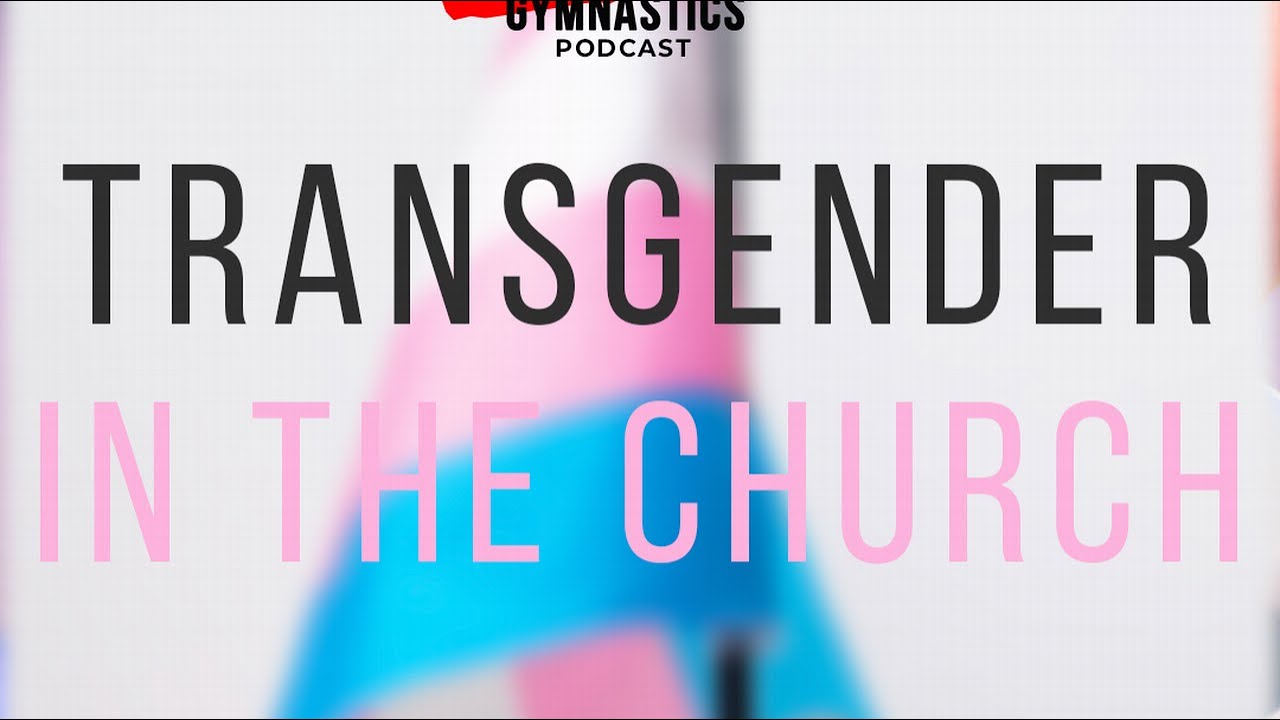 Transgender in Church | Biblical Gymnastics