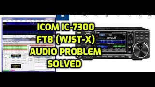 ICOM IC-7300 FT8 (WJST-X)Audio Codec problems SOLUTION (Windows 10)