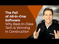 The Fall of All-in-One Software: Why Best-in-Class Tech Is Winning in Construction