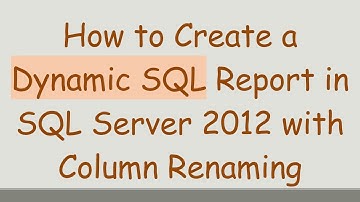How to Create a Dynamic SQL Report in SQL Server 2012 with Column Renaming