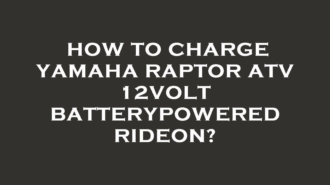 How to charge yamaha raptor atv 12volt batterypowered rideon? - YouTube