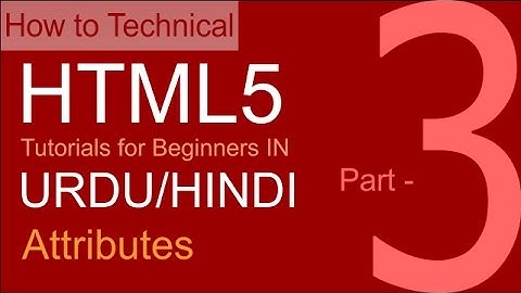 HTML5 Tutorials for Beginners in urdu/hindi Part 03 | HTML Attributes