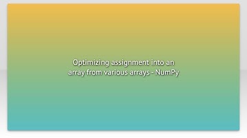 Optimizing assignment into an array from various arrays - NumPy