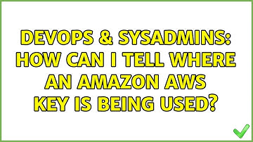 DevOps & SysAdmins: How can I tell where an Amazon AWS key is being used?