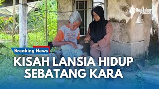 Sepi dan Terlupakan, Lansia di Ciracap Hidup Sebatang Kara dalam Linaian Derita dan Kekurangan