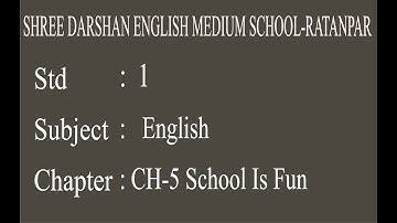 STD - 1 | ENGLISH | CH - 5 | SCHOOL IS FUN | darshanschool Ratanpar