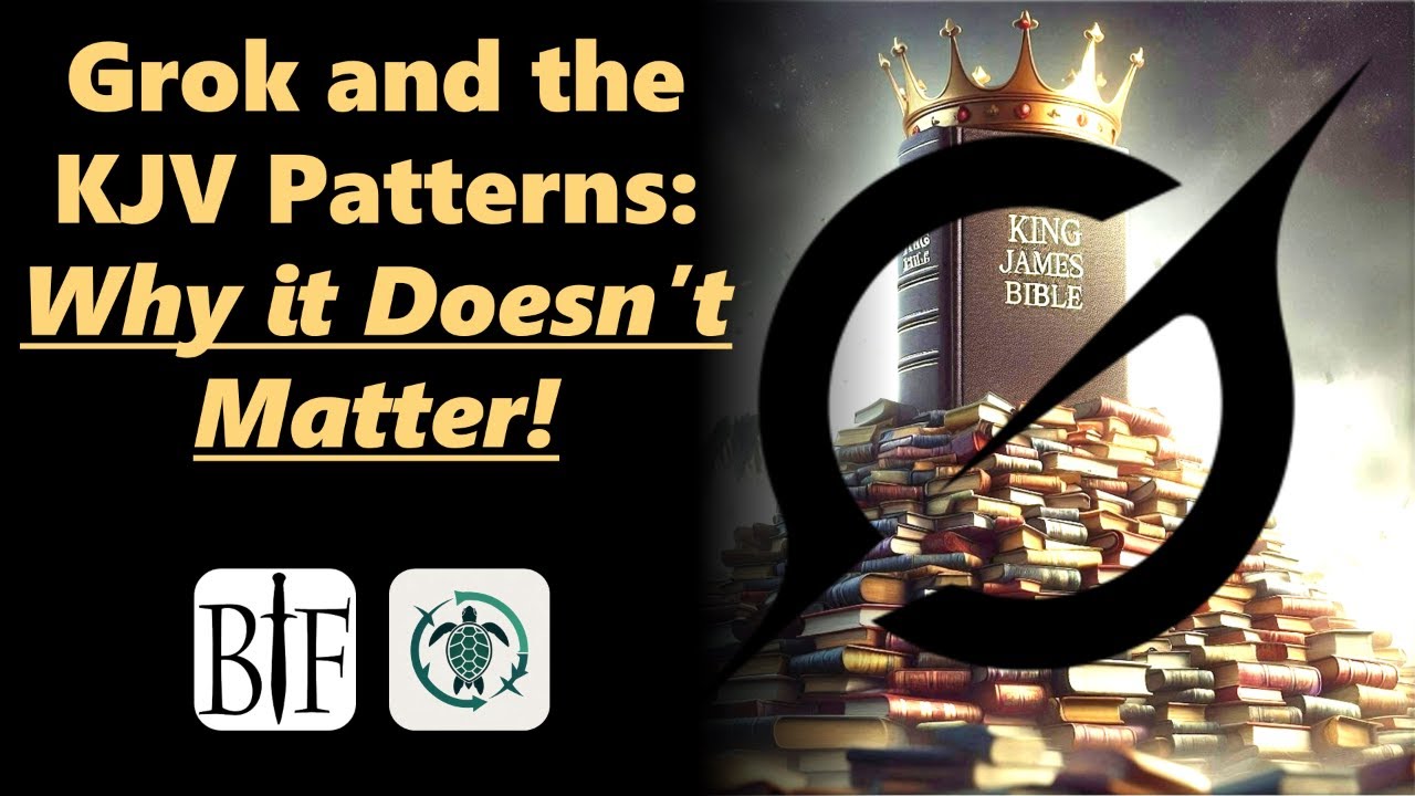 Grok and the KJV Patterns: Why it Doesn’t Matter!