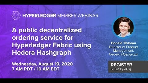 Member Webinar: Public decentralized ordering service for Hyperledger Fabric using Hedera Hashgraph