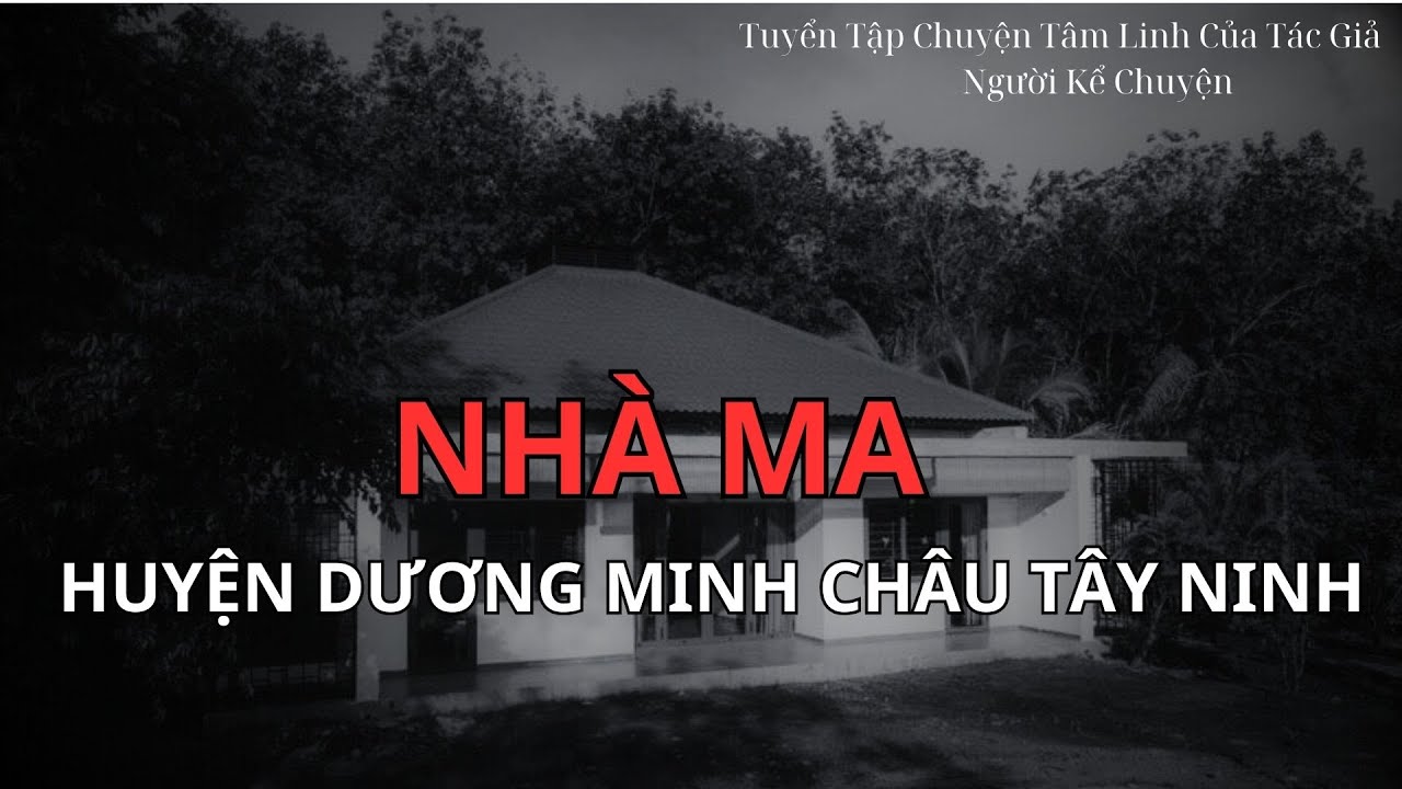 Nhà Ma Ở Huyện Dương Minh Châu Tây Ninh | Chuyện Ma Của Thành #94