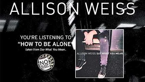 Allison Weiss "How To Be Alone" taken from Say Wha...