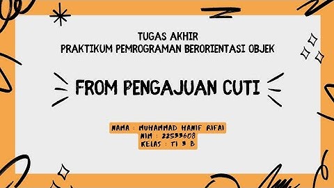 Tugas Akhir Praktikum Pemrograman Berorientasi Objek Berbasis GUI Membuat Form Pengajuan Cuti