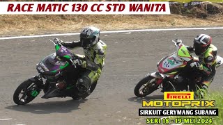 RACE Matic 130 cc STD Wanita❗️Motoprix Jawa Seri 1 Gerymang Subang 18 - 19 Mei 2024