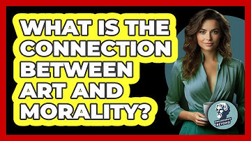 What Is The Connection Between Art And Morality? - Philosophy Beyond
